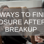 5 ways to find closure after a breakup